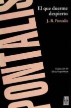 el que duerme despierto-jean-bertrand pontalis-9789871156634 el que duerme despierto-jean-bertrand pontalis-9789871156634