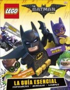 LEGO BATMAN LA PELÍCULA: LA GUÍA ESENCIAL