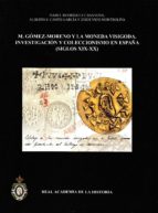M. GÓMEZ-MORENO Y LA MONEDA VISIGODA. INVESTIGACIÓN Y COLECCIONIS MO EN ESPAÑA (SIGLOS XIX-XX)