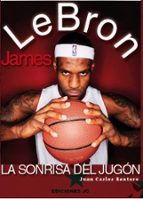 lebron james: la sonrisa del jugón-juan carlos rentero-9788415448044 lebron james: la sonrisa del jugón-juan carlos rentero-9788415448044