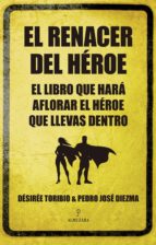el renacer del heroe-desiree toribio-9788415828044 el renacer del heroe-desiree toribio-9788415828044