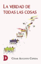 la verdad de todas las cosas (ebook)-césar augusto cepeda-9788417467944 la verdad de todas las cosas (ebook)-césar augusto cepeda-9788417467944
