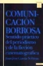 comunicacion borrosa: sentido practico del periodismo y de la fic cion cinematografica-juan jose garcia-noblejas-9788431317744 comunicacion borrosa: sentido practico del periodismo y de la fic cion cinematografica-juan jose garcia-noblejas-9788431317744