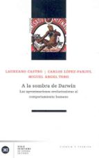 a la sombra de darwin: las aproximaciones evolucionistas al compo rtamiento humano-laureano castro-carlos lopez-fanjul-miguel angel toro-9788432311444 a la sombra de darwin: las aproximaciones evolucionistas al compo rtamiento humano-laureano castro-carlos lopez-fanjul-miguel angel toro-9788432311444