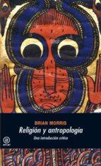 religion y antropologia: una introduccion critica-brian morris-9788446024644 religion y antropologia: una introduccion critica-brian morris-9788446024644