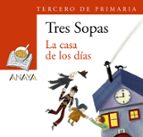 TRES SOPAS: LA CASA DE LOS DIAS (3º EDUCACION PRIMARIA) (BLISTER)