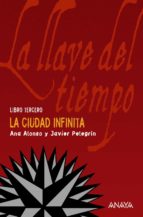 la llave del tiempo iii : la ciudad infinita-ana alonso-javier pelegrin-9788466765244 la llave del tiempo iii : la ciudad infinita-ana alonso-javier pelegrin-9788466765244