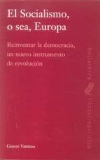 el socialismo o sea, europa: reinventar la democracia un nuevo in strumento de revolucion-gianni vattimo-9788472905344 el socialismo o sea, europa: reinventar la democracia un nuevo in strumento de revolucion-gianni vattimo-9788472905344
