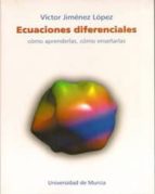 ecuaciones diferenciales: como aprenderlas, como enseñarlas-victor jimenez lopez-9788483711644 ecuaciones diferenciales: como aprenderlas, como enseñarlas-victor jimenez lopez-9788483711644