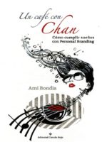 un cafe con chan: como cumplir sueños con personal branding-ami bondia raga-9788491152644 un cafe con chan: como cumplir sueños con personal branding-ami bondia raga-9788491152644