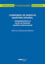 compendio de derecho maritimo español. complementario al curso de derecho maritimo internacional-jose luis gabaldon garcia-9788491230144 compendio de derecho maritimo español. complementario al curso de derecho maritimo internacional-jose luis gabaldon garcia-9788491230144