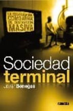sociedad terminal: la comunicacion como arma de destruccion masiva-javier benegas-9788493613044 sociedad terminal: la comunicacion como arma de destruccion masiva-javier benegas-9788493613044