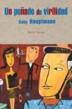 un puñado de virilidad-gaby hauptmann-9788495440044 un puñado de virilidad-gaby hauptmann-9788495440044