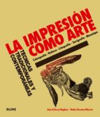 la impresion como arte: tecnicas tradicionales y contemporaneas: calcografia, relieve, litografia, serigrafia; monotipo-ann d arcy hughes-hebe vernon-morris-9788498014044 la impresion como arte: tecnicas tradicionales y contemporaneas: calcografia, relieve, litografia, serigrafia; monotipo-ann d arcy hughes-hebe vernon-morris-9788498014044