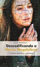descodificando a maria magdalena: verdad, leyendas y mentiras-amy welborn-9788498400144 descodificando a maria magdalena: verdad, leyendas y mentiras-amy welborn-9788498400144