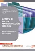 GRUPO B SECTOR ADMINISTRACION ESPECIAL DE LA GENERALITAT VALENCIA NA: TEMARIO PROMOCION INTERNA (VOL. I)