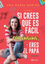 si crees que es fácil ser mamá, eres el papá (ebook)-ana maria medina-9789584269744 si crees que es fácil ser mamá, eres el papá (ebook)-ana maria medina-9789584269744