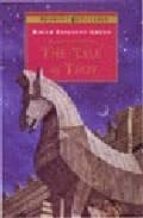 THE TALE OF TROY: RETOLD FROM THE ANCIENT AUTHORS