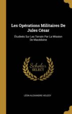 LES OPÉRATIONS MILITAIRES DE JULES CÉSAR