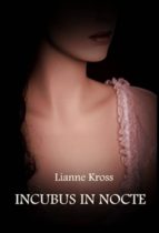 incubus in nocte (ebook)-lianne kross-9781484137154 incubus in nocte (ebook)-lianne kross-9781484137154