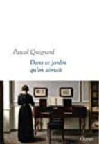 dans ce jardin qu on aimait-pascal quignard-9782246813354 dans ce jardin qu on aimait-pascal quignard-9782246813354