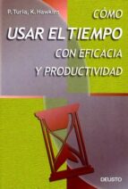 como usar el tiempo con eficacia y productividad (2ª ed.)-p. turla-9788423419654 como usar el tiempo con eficacia y productividad (2ª ed.)-p. turla-9788423419654