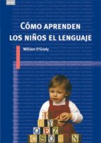 como aprenden los niños el lenguaje-willian o´grady-9788446024354 como aprenden los niños el lenguaje-willian o´grady-9788446024354