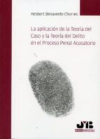 aplicacion de la teoria del caso y la teoria del delito en el pro ceso penal acusatorio-hesbert benavente chorres-9788476989654 aplicacion de la teoria del caso y la teoria del delito en el pro ceso penal acusatorio-hesbert benavente chorres-9788476989654