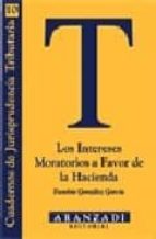 Los intereses moratorios a favor de la hacienda FB2 PDF 978-8481939354 por Eusebio gonzalez garcia