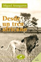 desde un tren africano-miguel aranguren-9788482399454 desde un tren africano-miguel aranguren-9788482399454