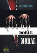 doble moral-luis gongora lopez-9788494323454 doble moral-luis gongora lopez-9788494323454