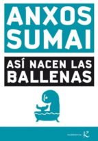 asi nacen las ballenas-anxos sumai-9788496957954 asi nacen las ballenas-anxos sumai-9788496957954