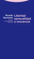 libertad, sensualidad e inocencia: ensayos en antropologia del ar te ii-ricardo sanmartin-9788498792454 libertad, sensualidad e inocencia: ensayos en antropologia del ar te ii-ricardo sanmartin-9788498792454