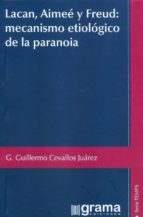 lacan aimee y freud: mecanismo etiologico de la paranoia.-guillermo cevallos juarez-9789871649754 lacan aimee y freud: mecanismo etiologico de la paranoia.-guillermo cevallos juarez-9789871649754