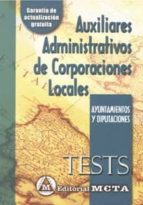 AUXILIARES ADMINISTRATIVOS DE CORPORACIONES LOCALES. AYUNTAMIENTO S Y DIPUTACIONES: TESTS