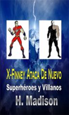 x-finney ataca de nuevo: superhéroes y villanos (ebook)-h. madison-9781507186664 x-finney ataca de nuevo: superhéroes y villanos (ebook)-h. madison-9781507186664