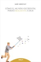 como el mundo occidental perdio realmente a dios-mary eberstadt-9788432144264 como el mundo occidental perdio realmente a dios-mary eberstadt-9788432144264