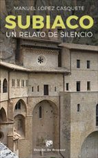 subiaco: un relato de silencio-manuel lopez casquete-9788433029164 subiaco: un relato de silencio-manuel lopez casquete-9788433029164