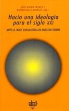 hacia una ideologia para el siglo xxi: ante la crisis civilizator ia de nuestro tiempo-9788446009764 hacia una ideologia para el siglo xxi: ante la crisis civilizator ia de nuestro tiempo-9788446009764