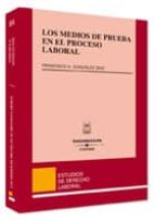 los medios de prueba en el proceso laboral-francisco antonio gonzalez diaz-9788447023264 los medios de prueba en el proceso laboral-francisco antonio gonzalez diaz-9788447023264