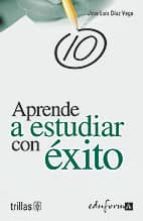 aprende a estudiar con exito-jose luis diaz vega-9788466549264 aprende a estudiar con exito-jose luis diaz vega-9788466549264
