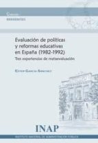 evaluacion de politicas y reformas educativas en españa (1982-199 2): tres experiencias de metaevaluacion-ester garcia sanchez-9788473514064 evaluacion de politicas y reformas educativas en españa (1982-199 2): tres experiencias de metaevaluacion-ester garcia sanchez-9788473514064