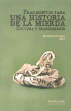 fragmentos para una historia de la mierda. cultura y transgresion-luis gomez canseco-9788492944064 fragmentos para una historia de la mierda. cultura y transgresion-luis gomez canseco-9788492944064