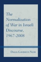 NORMALIZATION OF WAR IN ISRAELI DISCOURSE, 1967-2008 | | Casa del Libro