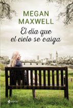 el dia que el cielo se caiga-megan maxwell-9788408155874 el dia que el cielo se caiga-megan maxwell-9788408155874