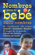 nombres para tu bebe. 5000 nombres su significado, su origen, car acter, calendario, santoral. el angel de la guarda, signos del zodiaco nombres del mundo-9788415171874 nombres para tu bebe. 5000 nombres su significado, su origen, car acter, calendario, santoral. el angel de la guarda, signos del zodiaco nombres del mundo-9788415171874