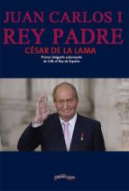 juan carlos i rey padre-cesar de la lama-9788416159574 juan carlos i rey padre-cesar de la lama-9788416159574