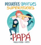 pequeños grandes superpoderes de papá-magela ronda-9788417424374 pequeños grandes superpoderes de papá-magela ronda-9788417424374