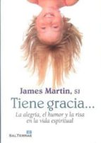 tiene gracia: la alegria, el humor y la risa en la vida espiritua l-sj james martin-9788429319774 tiene gracia: la alegria, el humor y la risa en la vida espiritua l-sj james martin-9788429319774