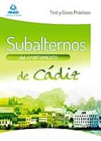 SUBALTERNOS DEL AYUNTAMIENTO DE CADIZ: TEST Y CASOS PRACTICOS